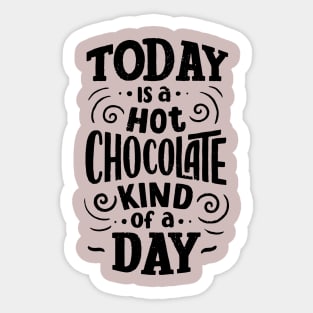 Today is a Hot Chocolate Kind of a Day Sticker